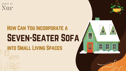 How Can You Incorporate a Seven-Seater Sofa into Small Living Spaces?