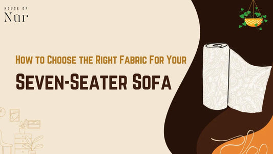 How to Choose the Right Fabric for Your Seven-Seater Sofa?