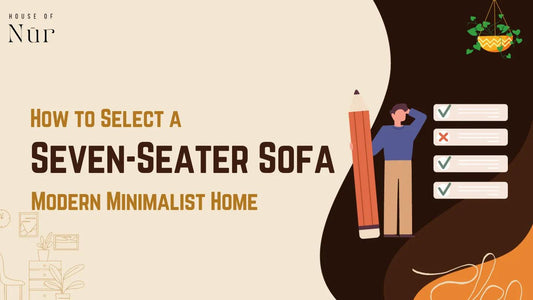 How to Select a Seven-Seater Sofa for a Modern Minimalist Home?